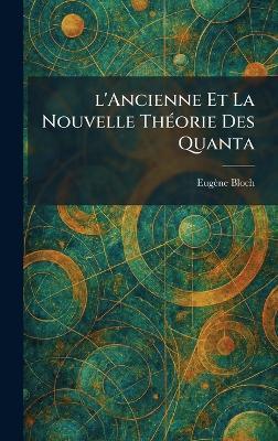 l'Ancienne Et La Nouvelle TheÌ orie Des Quanta - Euge?ne Bloch - cover
