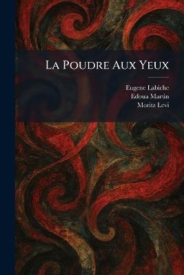 La Poudre Aux Yeux - Eugene Labiche,Edoua Martin,Moritz Levi - cover