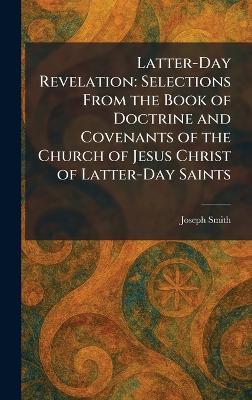 Latter-Day Revelation: Selections From the Book of Doctrine and Covenants of the Church of Jesus Christ of Latter-Day Saints - Joseph Smith - cover