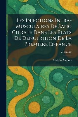 Les Injections Intra-Musculaires de Sang Citrate Dans Les Etats de Denutrition de la Premiere Enfance - cover