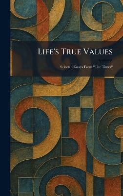 Life's True Values: Selected Essays From "The Times" - cover