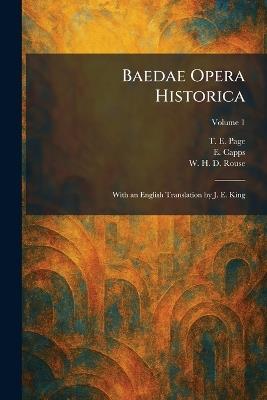Baedae Opera Historica: With an English Translation by J. E. King - T E Page,E Capps,W H D Rouse - cover