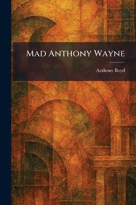 Mad Anthony Wayne - Anthony Boyd - cover