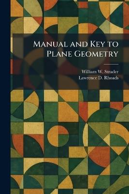 Manual and Key to Plane Geometry - William W Strader,Lawrence D Rhoads - cover