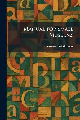 Manual for Small Museums - Laurence Vail Coleman - cover