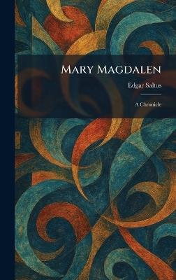 Mary Magdalen: A Chronicle - Edgar Saltus - cover