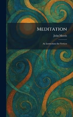 Meditation: An Instructions for Novices - John Morris - cover