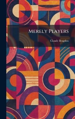 Merely Players - Claude Fayette Bragdon - cover