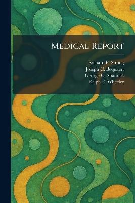 Medical Report - Richard P Strong,Joseph C Bequaert,George C Shattuck - cover
