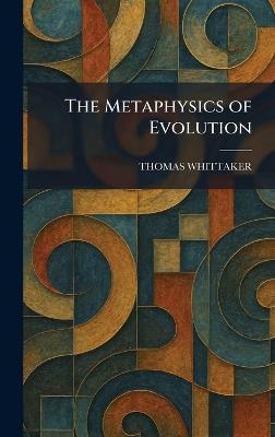 The Metaphysics of Evolution - Thomas Whittaker - cover