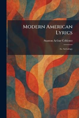 Modern American Lyrics: An Anthology - Stanton Arthur Coblentz - cover