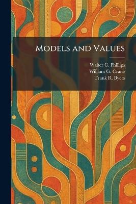 Models and Values - Walter C Phillips,William G Crane,Frank R Byers - cover