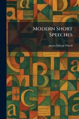 Modern Short Speeches - James Milton O'Neill - cover