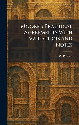 Moore's Practical Agreements With Variations and Notes - F W Pearson - cover