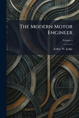 The Modern Motor Engineer - Arthur W Judge - cover