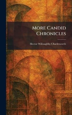More Candid Chronicles - Hector Willoughby Charlesworth - cover