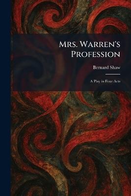 Mrs. Warren's Profession: A Play in Four Acts - Bernard Shaw - cover