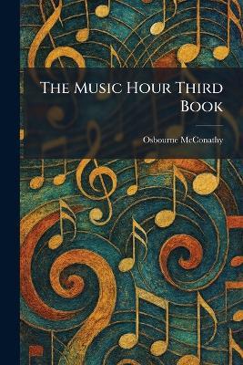 The Music Hour Third Book - Osbourne McConathy - cover