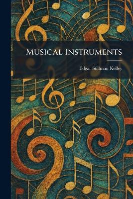 Musical Instruments - Edgar Stillman Kelley - cover