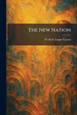 The New Nation - Frederic Logan Paxson - cover