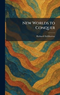 New Worlds to Conquer - Richard Halliburton - cover