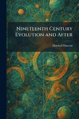 Nineteenth Century Evolution and After - Marshall Dawson - cover