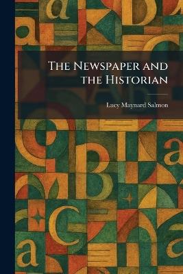 The Newspaper and the Historian - Lucy Maynard Salmon - cover