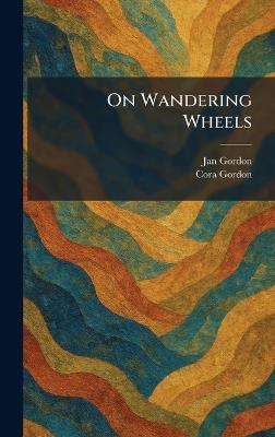 On Wandering Wheels - Jan Gordon,Cora Gordon - cover
