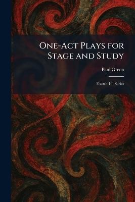 One-Act Plays for Stage and Study: Fourth 4th Series - Paul Green - cover