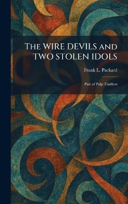 The WIRE DEVILS and TWO STOLEN IDOLS: Pair of Pulp Thrillers - Frank L Packard - cover