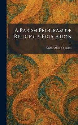 A Parish Program of Religious Education - Walter Albion Squires - cover