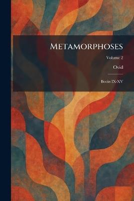 Metamorphoses: Books IX-XV - cover