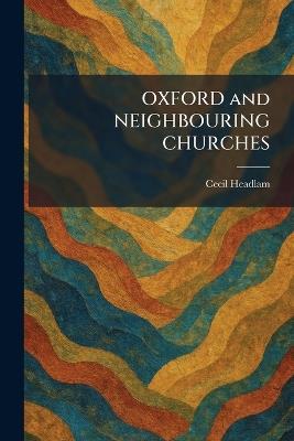 OXFORD and NEIGHBOURING CHURCHES - Cecil Headlam - cover