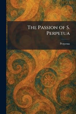 The Passion of S. Perpetua - cover