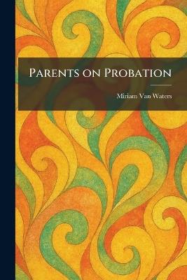 Parents on Probation - Miriam Van Waters - cover