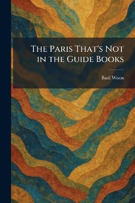 The Paris That's Not in the Guide Books - Basil Woon - cover