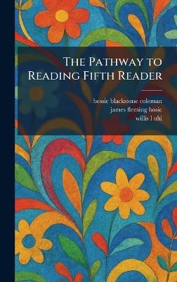 The Pathway to Reading Fifth Reader - Bessie Blackstone Coleman,James Fleming Hosic,Willis L Uhl - cover