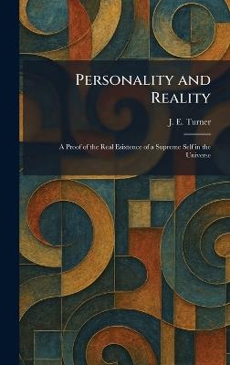 Personality and Reality: A Proof of the Real Esixtence of a Supreme Self in the Universe - J E Turner - cover