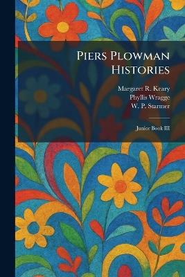 Piers Plowman Histories: Junior Book III - Margaret R Keary,Phyllis Wragge,W P Starmer - cover