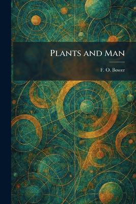 Plants and Man - F O Bower - cover