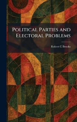Political Parties and Electoral Problems - Robert C Brooks - cover