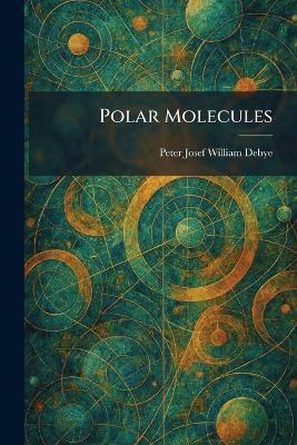 Polar Molecules - Peter Josef William Debye - cover