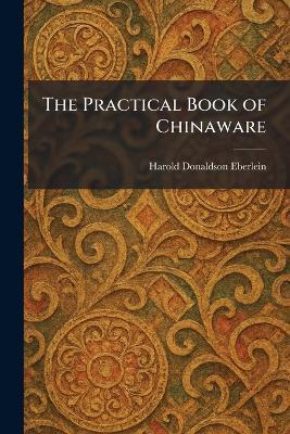 The Practical Book of Chinaware - Harold Donaldson Eberlein - cover