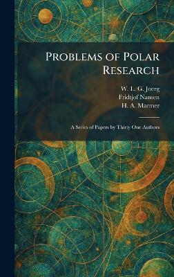 Problems of Polar Research: A Series of Papers by Thirty One Authors - W L G Joerg,Fridtjof Nansen,H a Marmer - cover