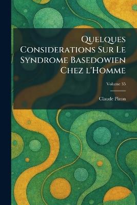 Quelques Considerations Sur Le Syndrome Basedowien Chez l'Homme - Claude Pizon - cover