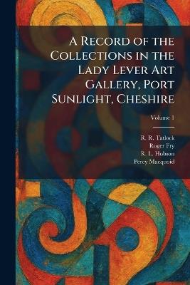 A Record of the Collections in the Lady Lever Art Gallery, Port Sunlight, Cheshire - R R Tatlock,Roger Fry,R L Hobson - cover