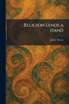 Religion Lends a Hand - James Myers - cover
