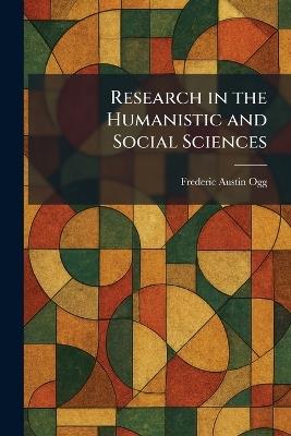 Research in the Humanistic and Social Sciences - Frederic Austin Ogg - cover