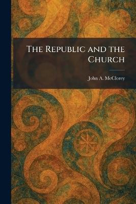 The Republic and the Church - John A McClorey - cover