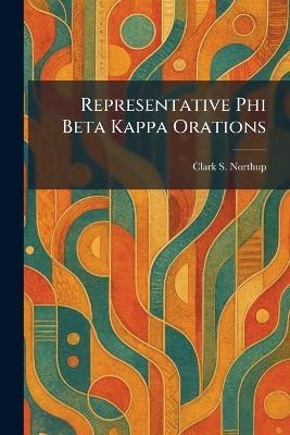 Representative Phi Beta Kappa Orations - Clark S Northup - cover